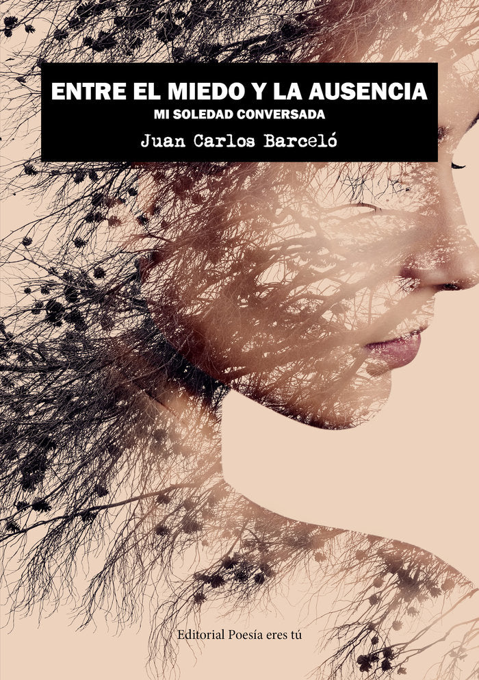 ENTRE EL MIEDO Y LA AUSENCIA. MI SOLEDAD CONVERSADA, de Barceló Sánchez, Juan Carlos | portada del libro