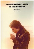 ALMACENANDO EL ALMA DE MIS INFIERNOS, de OSCAR RUIZ | portada del libro