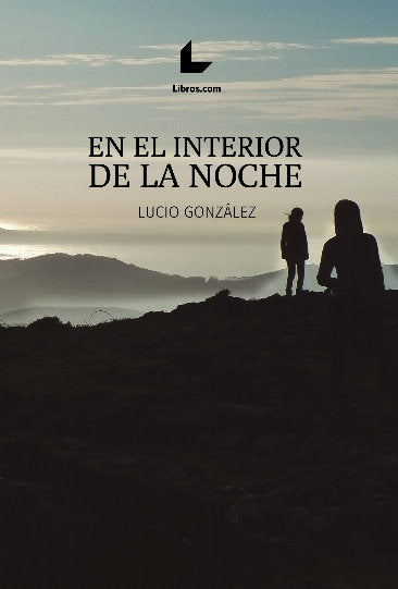 EN EL INTERIOR DE LA NOCHE, de GONZALEZ, LUCIO | portada del libro