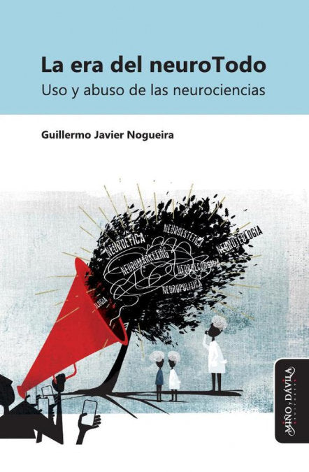 LA ERA DEL NEUROTODO. USO Y ABUSO DE LAS NEUROCIENCIAS, de GUILLERMO JAVIER NOGUEIRA | portada del libro