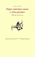 VIEJAS CANCIONES RUSAS Y OTROS POEMAS, de PABLO ANADON | portada del libro