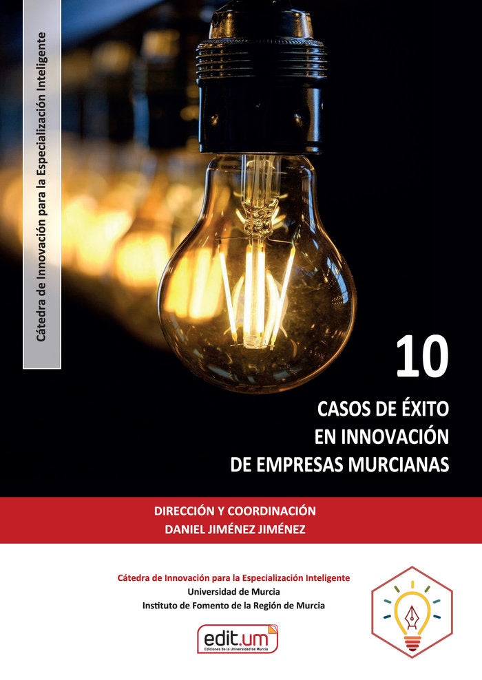10 CASOS DE EXITO EN INNOVACION DE EMPRESAS MURCIANAS, de JIMENEZ JIMENEZ, DANIEL | portada del libro