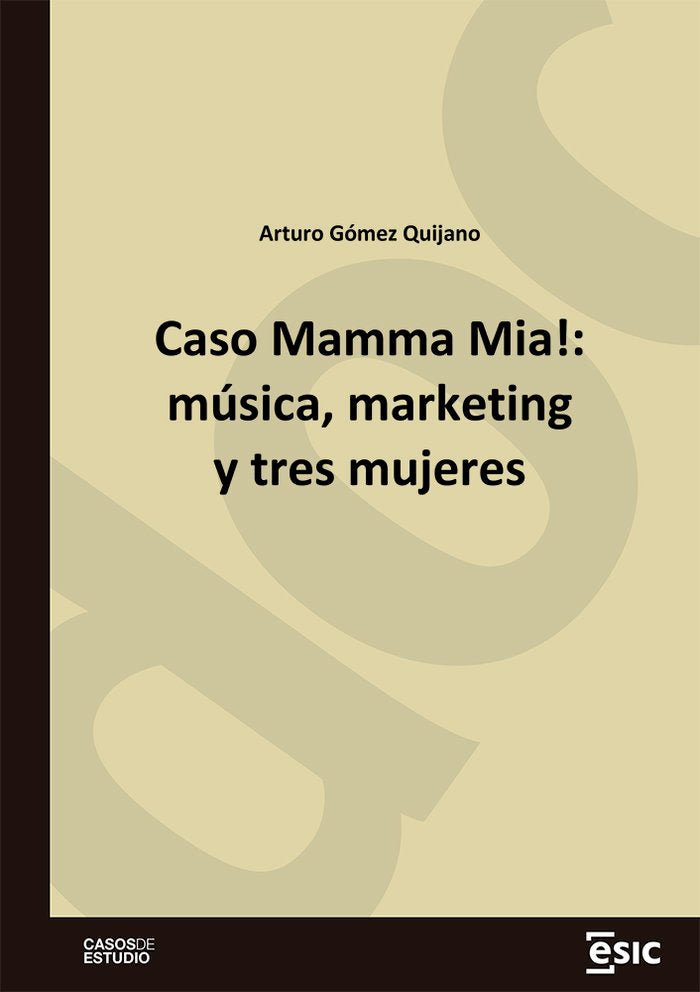 CASO MAMMA MIA MUSICA MARKETING Y TRES MUJERES, de GOMEZ QUIJANO, ARTURO | portada del libro