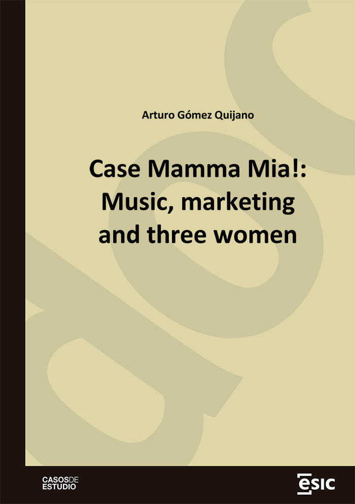 Case Mamma Mia!: Music, marketing and three women, de GOMEZ QUIJANO, ARTURO | portada del libro