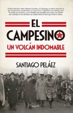 CAMPESINO, UN VOLCチN INDOMABLE, EL, de SANTIAGO PELAEZ PEREZ | portada del libro
