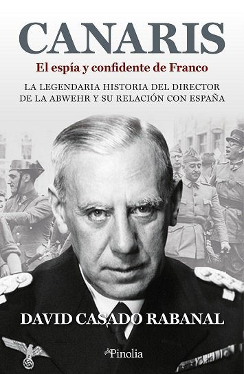 CANARIS EL ESPIA Y CONFIDENTE DE FRANCO, de DAVID CASADO RABANAR | portada del libro