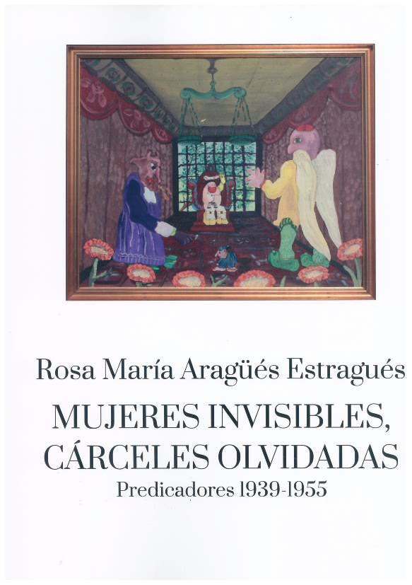 MUJERES INVISIBLES, CARCELES OLVIDADAS, de ARAGUES ESTRAGUES, ROSA MARIA | portada del libro