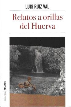 RELATOS A ORILLAS DEL HUERVA, de LUIS RUIZ VAL | portada del libro