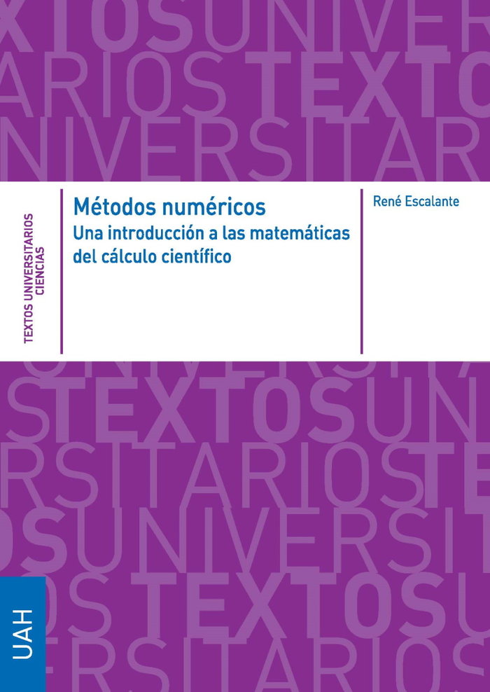 METODOS NUMERICOS. UNA INTRODUCCION A LAS MATEMATICAS DEL CALCULO CIENTIFICO, de ESCALANTE FERNANDEZ, RENE | portada del libr