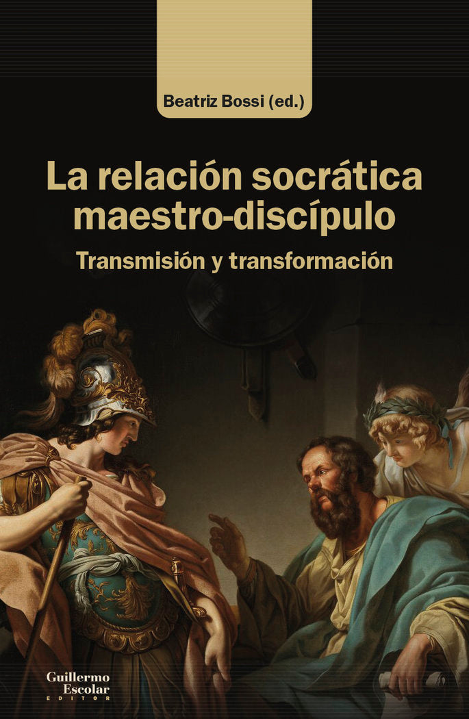 LA RELACION SOCRATICA MAESTRO-DISCIPULO, de BOSSI, BEATRIZ | portada del libro
