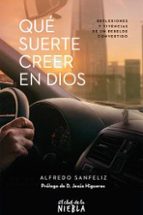 QUE SUERTE CREER EN DIOS, de ALFREDO SANFELIZ | portada del libro