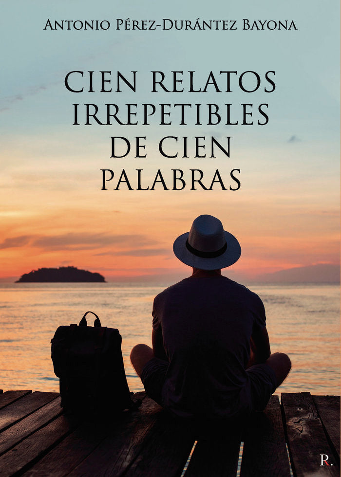 Cien relatos irrepetibles de cien palabras, de Pérez-Durántez Bayona, Antonio | portada del libro