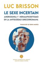 SEXE INCERTAIN. ANDROGINIA Y HERMAFRODITISMO, LE, de Luc Brisson | portada del libro