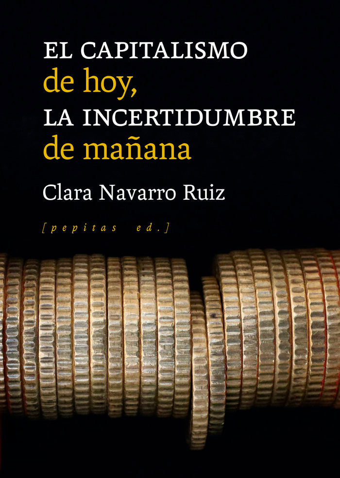 EL CAPITALISMO DE HOY LA INCERTIDUMBRE DE MAÑANA, de NAVARRO RUIZ, CLARA | portada del libro