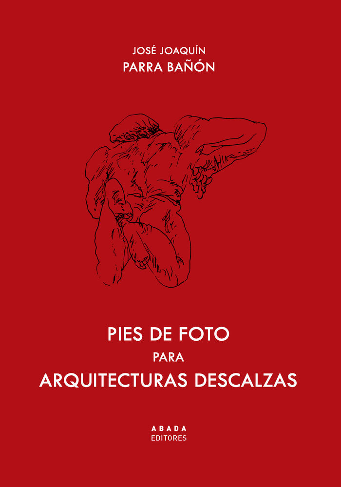 Pies de fotos para arquitecturas descalzas, de PARRA BAÑON, JOSE JOAQUIN | portada del libro