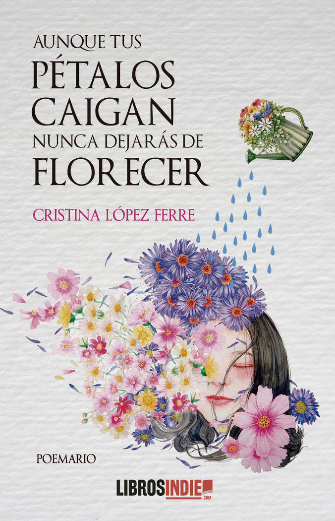 AUNQUE TUS PÉTALOS CAIGAN NUNCA DEJÁS DE FLORECER, de LOPEZ FERRE, CRISTINA | portada del libro