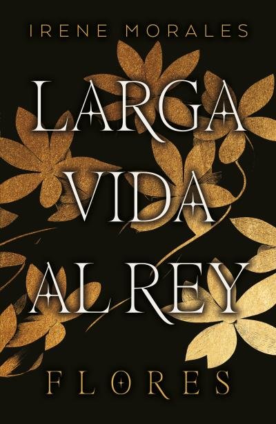 LARGA VIDA AL REY VOL. 2: FLORES, de MORALES, IRENE | portada del libro