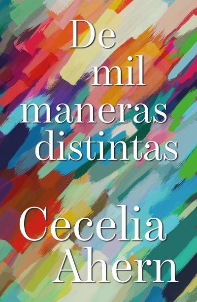 DE MIL MANERAS DISTINTAS, de AHERN, CECELIA | portada del libro