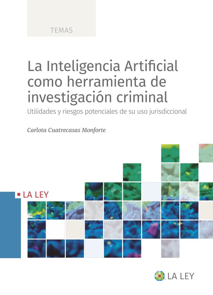 LA INTELIGENCIA ARTIFICIAL COMO HERRAMIENTA DE INVESTIGACION CRIMINAL, de CUATRECASAS MONFORTE, CARLOTA | portada del libro