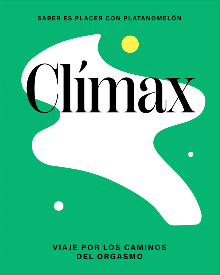 CLIMAX: VIAJE POR LOS CAMINOS DEL ORGASMO, de , PLATANOMELON | portada del libro