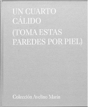 UN CUARTO CALIDO (TOMA ESTAS PAREDES POR PIEL), de MARIN, AVELINO | portada del libro