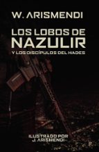 LOS LOBOS DE NAZULIR Y LOS DISCIPULOS DEL HADES, de W. ARISMENDI | portada del libro