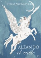 ALZANDO EL VUELO, de TERESA ARJONA PULIDO | portada del libro