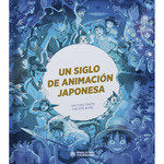 UN SIGLO DE ANIMACION JAPONESA, de BUNUEL PHILIPPE | portada del libro