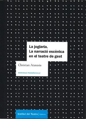 LA JOGLARIA LA NARRACIO ESCENICA EN EL TEATRE DE GEST, de INSTITUT DEL TEATRE | portada del libro