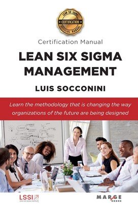LEAN SIX SIGMA MANAGEMENT. CERTIFICATION MANUAL, de LUIS CARLOS SOCCONINI PEREZ GOMEZ | portada del libro