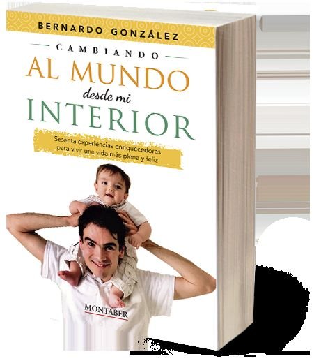CAMBIANDO AL MUNDO DESDE MI INTERIOR, de BERNARDO GONZALEZ | portada del libro