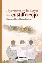 Aventuras en la tierra del castillo rojo, de FRANCISCO MANUEL LUQUE MARTINEZ | portada del libro