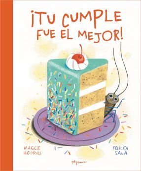 ¡TU CUMPLE FUE EL MEJOR!, de HUTCHINGS, MAGGIE | portada del libro