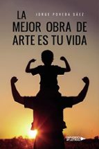 La mejor obra de arte es tu vida, de JORGE POVEDA SAEZ | portada del libro