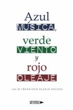 Azul música, verde viento y rojo oleaje, de JULIO FRANCISCO ALCALA NECHES | portada del libro