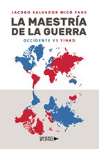 LA MAESTRIA DE LA GUERRA: OCCIDENTE VS YIHAD, de JACOBO SALVADOR MICO FAUS | portada del libro