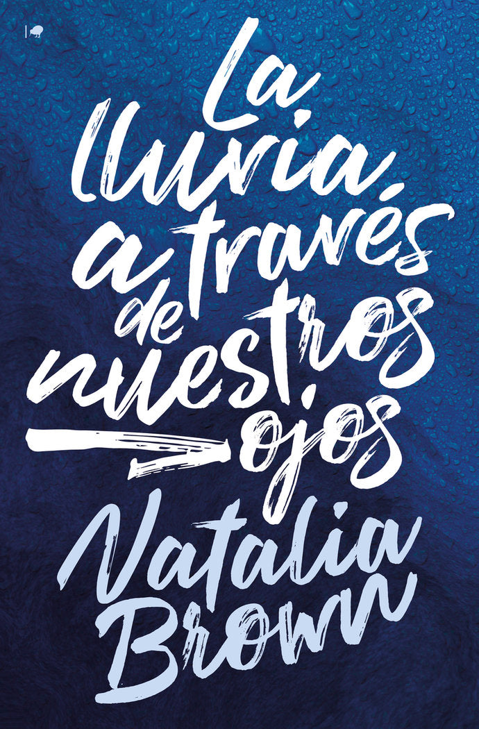 LA LLUVIA A TRAVES DE NUESTROS OJOS, de BROWN, NATALIA | portada del libro