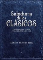 Sabiduría de los clásicos, de SANTIAGO TRANCON PEREZ | portada del libro