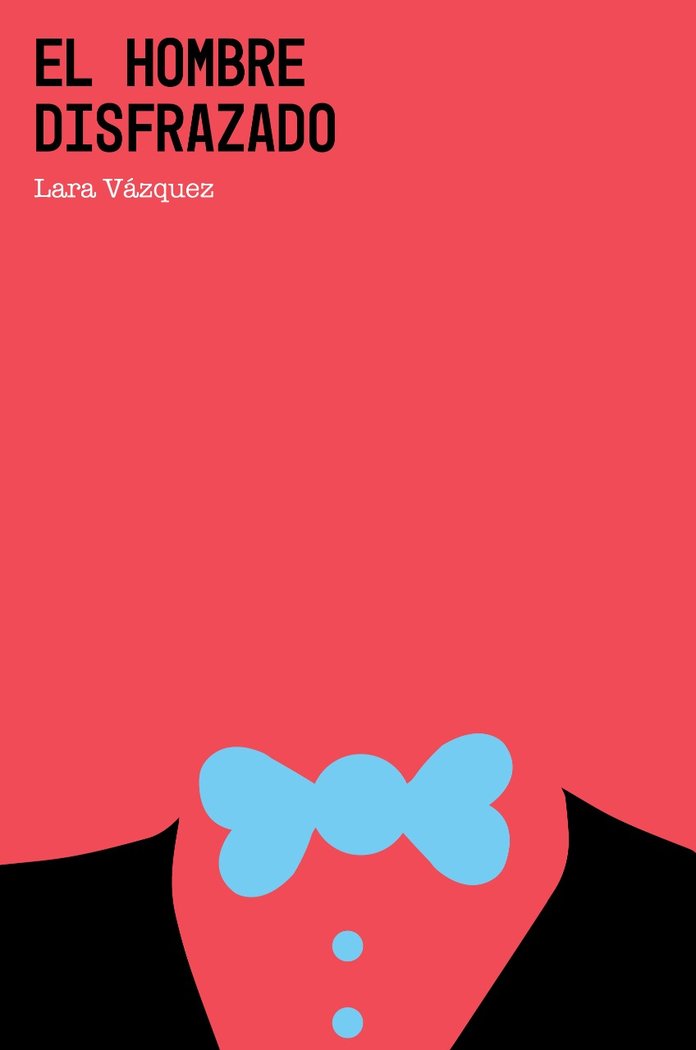 EL HOMBRE DISFRAZADO, de VAZQUEZ, LARA | portada del libro