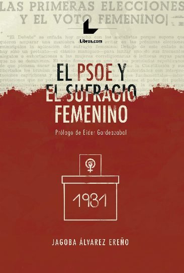 EL PSOE Y EL SUFRAGIO FEMENINO, de ALVAREZ EREÑO, JAGOBA | portada del libro