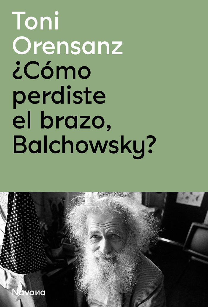 COMO PERDISTE EL BRAZO BALCHOWSKY, de ORENSANZ,TONI | portada del libro