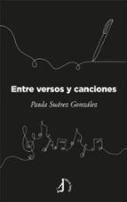 Entre versos y canciones, de PAULA SUAREZ GONZALEZ | portada del libro