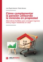 COMO COMPLEMENTAR LA PENSION UTILIZANDO LA VIVIENDA EN PROPIEDAD ALTERNATIVAS FACTIBLES PARA CONSEGUIR INGRESOS EXTRA Y SEGUI