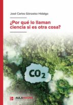¿POR QUE LO LLAMAN CIENCIA SI ES OTRA COSA?, de JOSE CARLOS GONZALEZ HIDALGO | portada del libro
