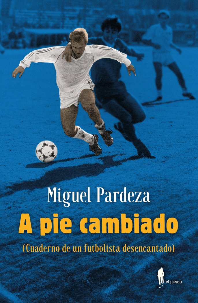 A PIE CAMBIADO. CUADERNO DE UN FUTBOLISTA DESENCANTADO, de PARDEZA, MIGUEL | portada del libro