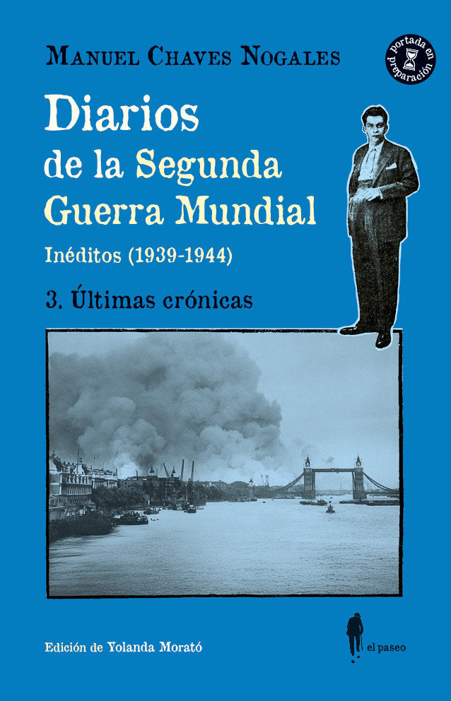 DIARIOS DE LA SEGUNDA GUERRA MUNDIAL 3 ULTIMAS CRONICAS, de CHAVES NOGALES,MANUEL | portada del libro