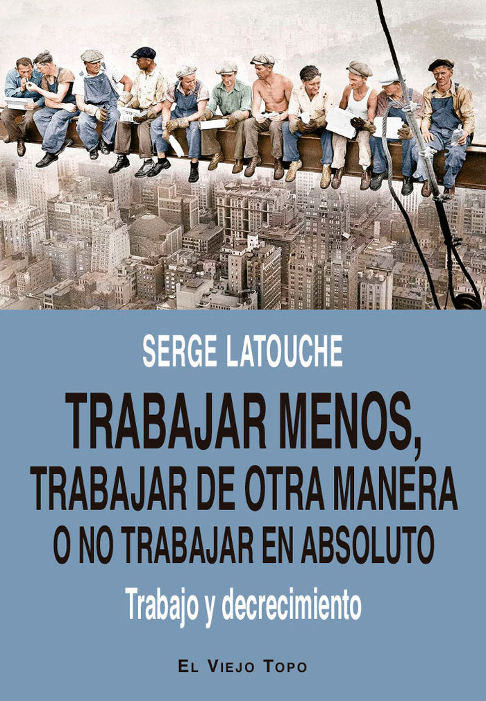 Trabajar menos, trabajar de otra manera o no trabajar (en absoluto), de LATOUCHE, SERGE | portada del libro