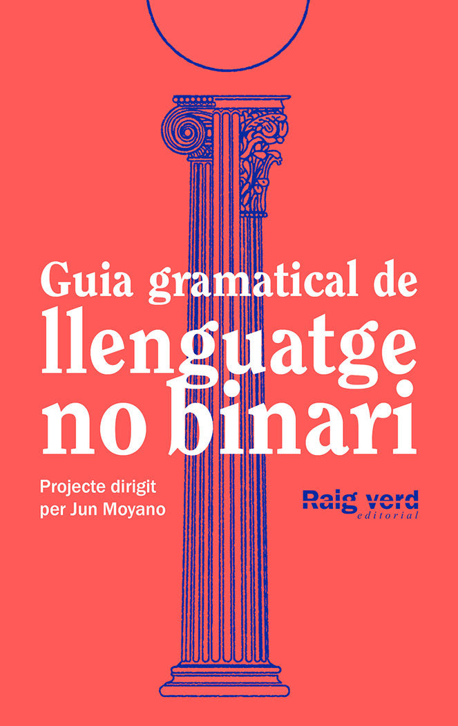 GUIA GRAMATICAL DE LLENGUATGE NO-BINARI, de , DD.AA. UN PROJECTE DIRIGIT PER JUN MOYANO | portada del libro