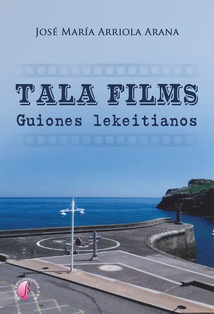 Tala Films. Guiones lekeitianos, de ARRIOLA ARANA, JOSE MARIA | portada del libro