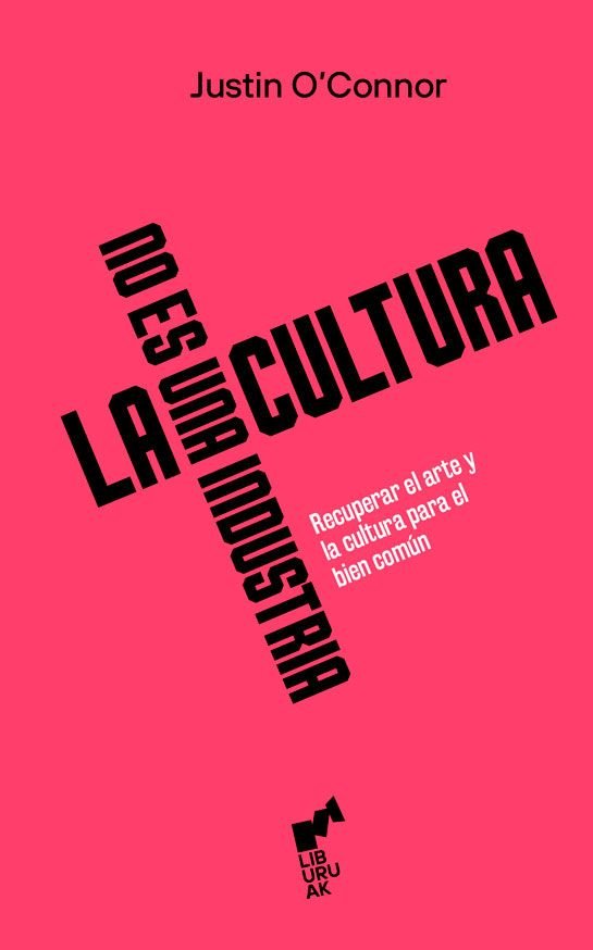 La cultura no es una industria, de O'connor,Justin | portada del libro